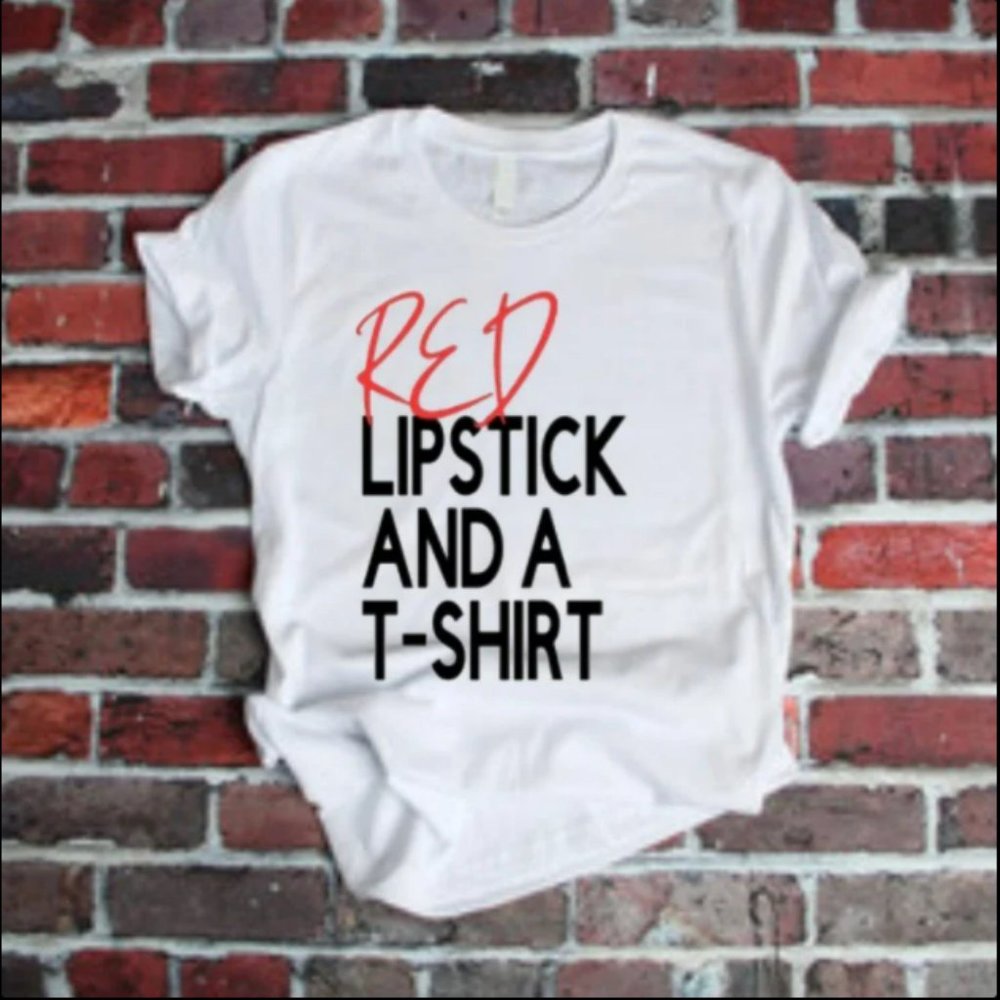 Red Lipstick and a T shirt  Shirt